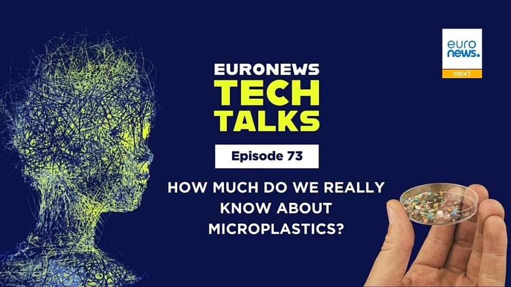 How much do we know about microplastics? | Euronews Tech Talks podcast